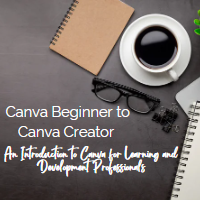 Free Webinar: Canva Beginner to Canva Creator: An Introduction to Canva for Learning and Development Professionals